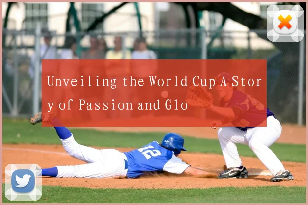 Unveiling the World Cup A Story of Passion and Glo